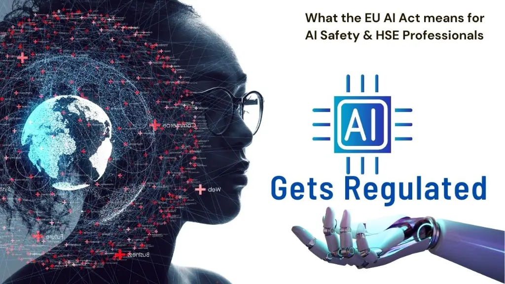 AI Gets Regulated: What the EU AI Act means for AI Safety & HSE Professionals